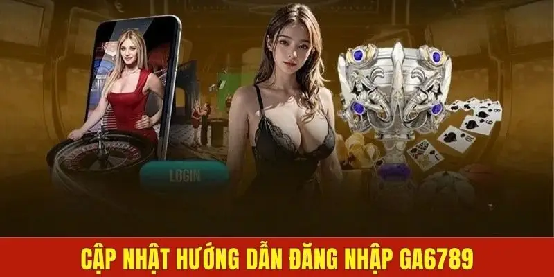 Hướng dẫn cách thức đăng nhập Ga6789